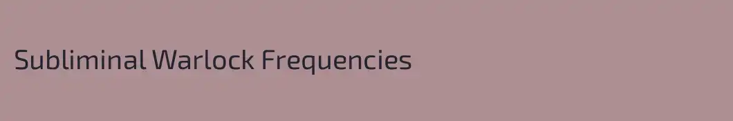 Subliminal Warlock Frequencies